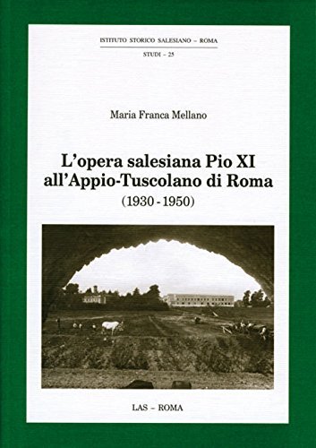 L'Opera salesiana Pio XI all'Appio-Tuscolano di Roma (1930-1950)