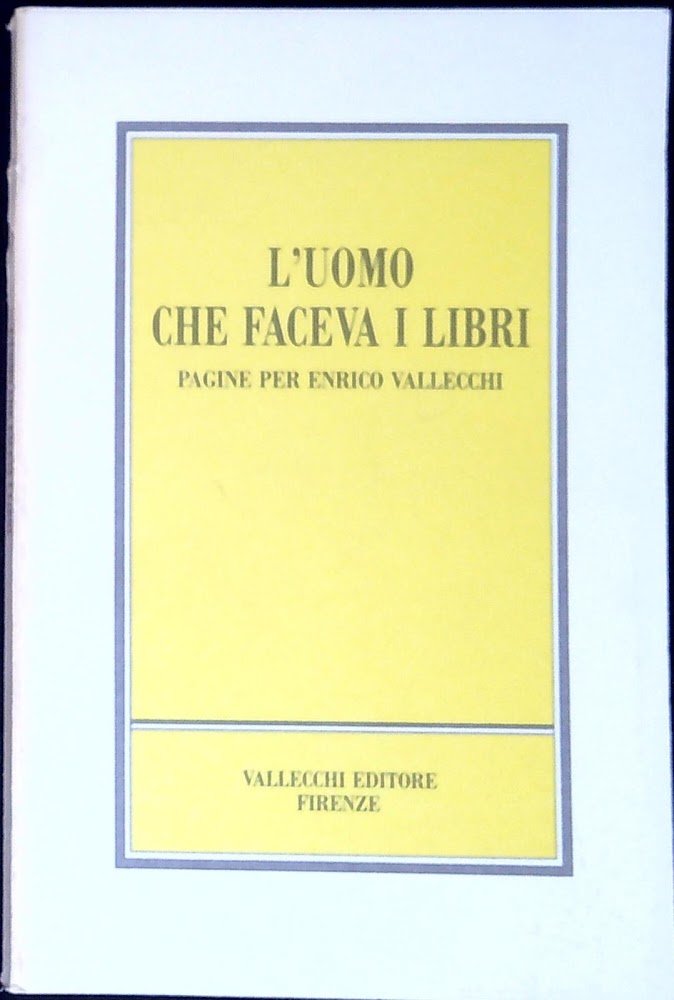 L'uomo che faceva i libri : pagine per Enrico Vallecchi