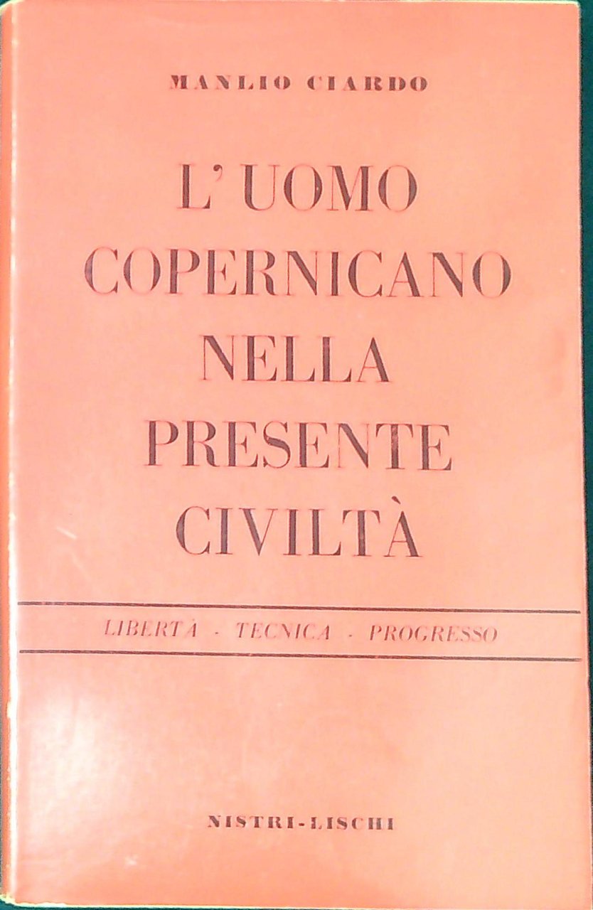 L' uomo copernicano nella presente civiltà : libertà, tecnica, progresso
