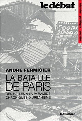 La bataille de Paris : Des Halles à la Pyramide, …