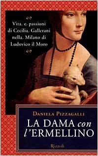 La dama con l'ermellino. Vita e passioni di Cecilia Gallerani …