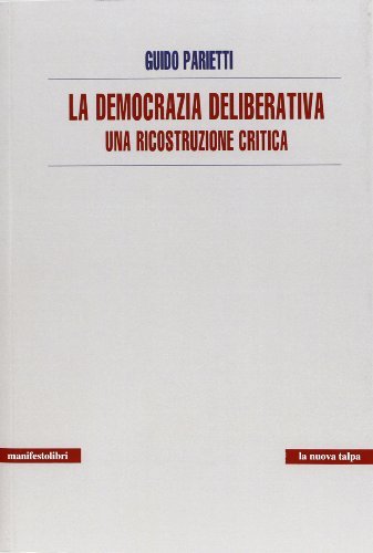 La democrazia deliberativa. Una ricostruzione critica