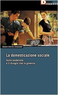 La domesticazione sociale. Sulla modernità e il disagio che la …