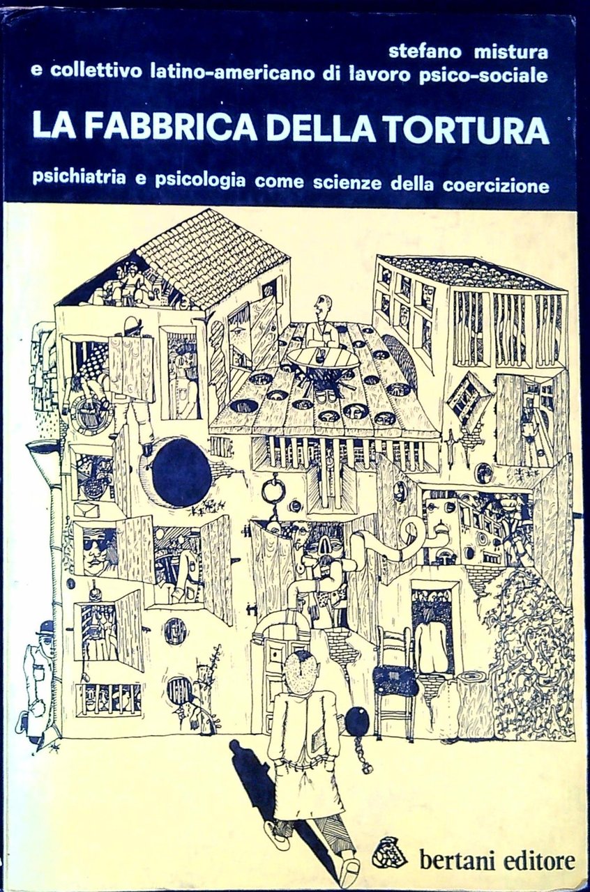 La fabbrica della tortura : psicologia e psichiatria come scienze …