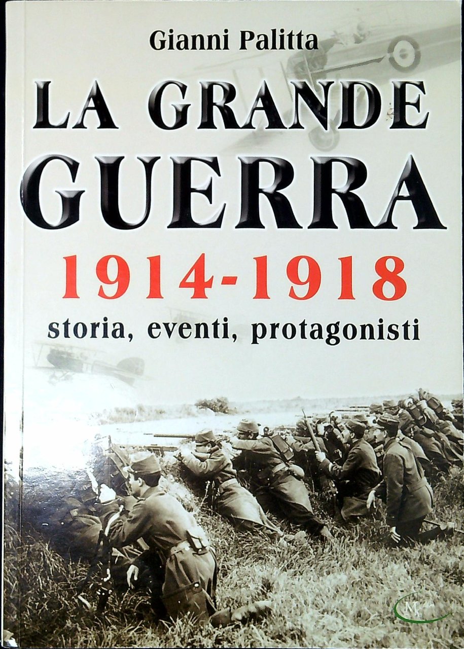 La Grande guerra : 1914-1918 Storia eventi protagonisti