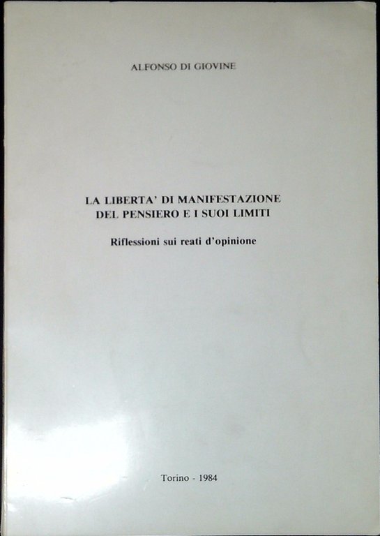 La libertà di manifestazione del pensiero e i suoi limiti : riflessione sui reati d'opinione