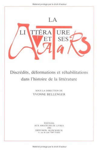 La Litterature Et Ses Avatars: Discredits, Deformations Et Rehabilitations Dans …