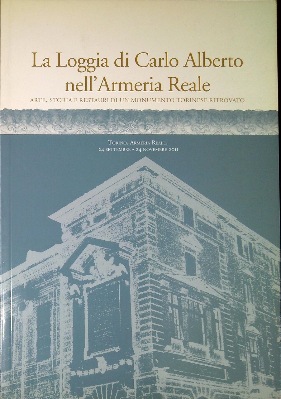 La Loggia di Carlo Alberto nell'Armeria Reale : arte, storia …