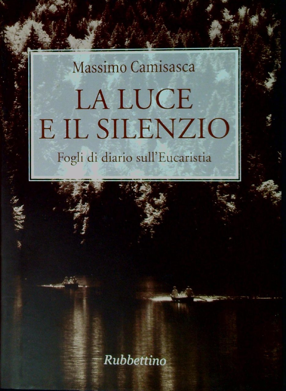 La luce e il silenzio : fogli di diario sull'Eucaristia