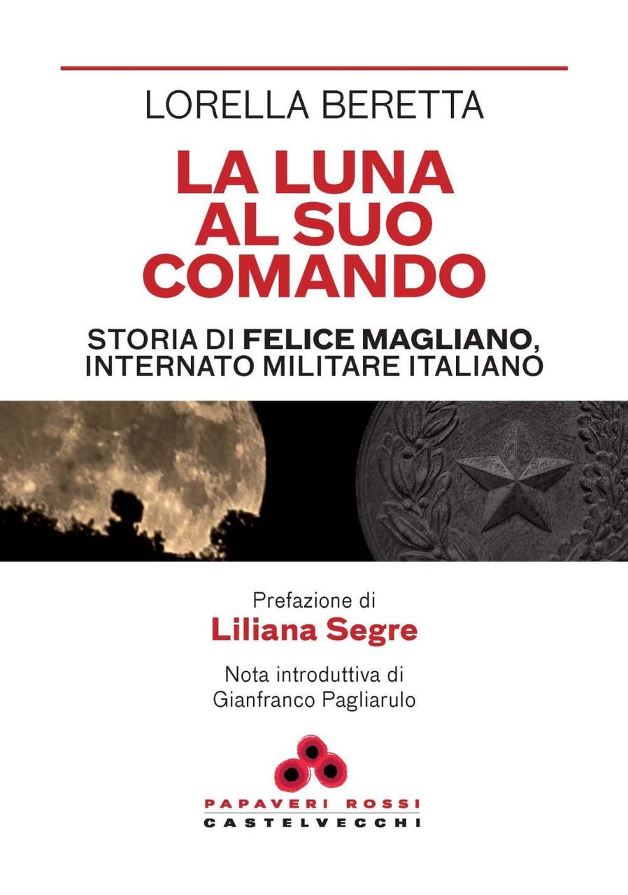 La luna al suo comando. Storia di Felice Magliano, internato …