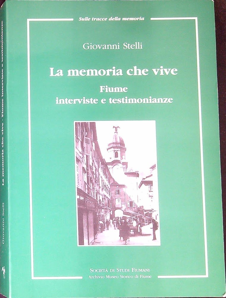 La memoria che vive : Fiume interviste e testimonianze