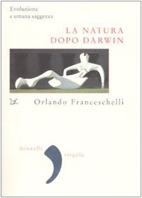 La natura dopo Darwin. Evoluzione umana e saggezza