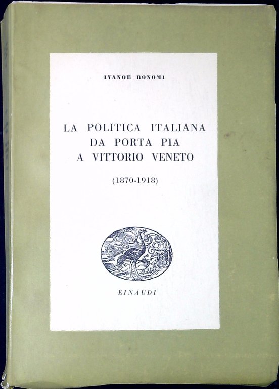 LA POLITICA ITALIANA DA PORTA PIA A VITTORIO VENETO. 1870-1918: