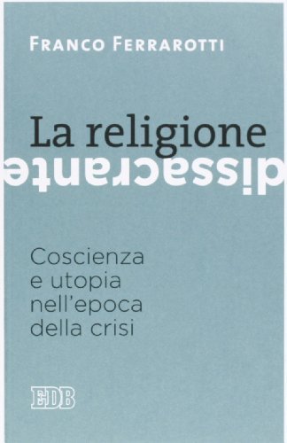 La religione dissacrante. Coscienza e utopia nell'epoca della crisi