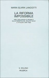 La riforma impossibile. Idee, discussioni e progetti sulla modifica del Senato regio e vitalizio (1848-1922)