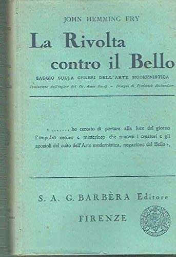 La Rivolta Contro Il Bello. Saggio Sulla Genesi Dell'arte Modernistica