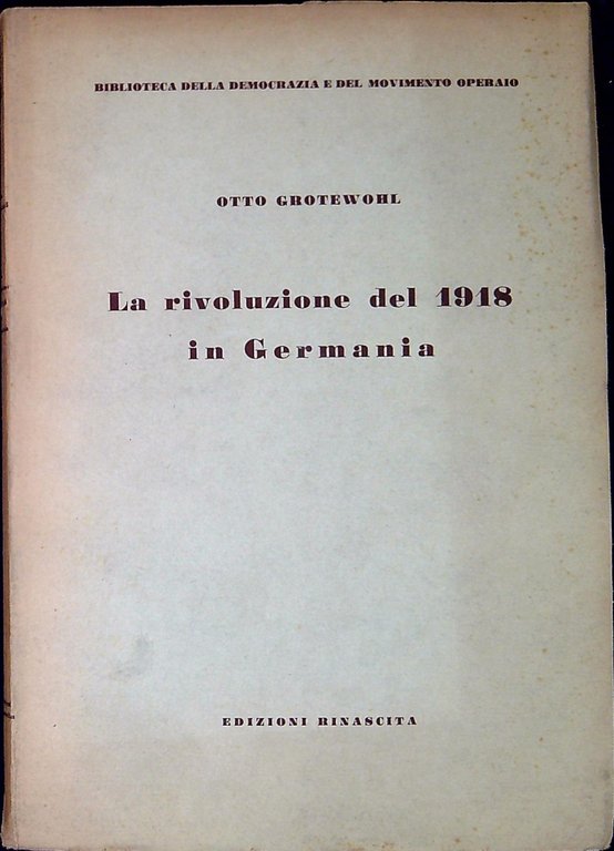 La rivoluzione del 1918 in Germania : insegnamenti della storia del movimento operaio tedesco
