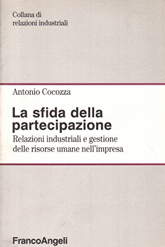 La sfida della partecipazione. Relazioni industriali e gestione delle risorse …