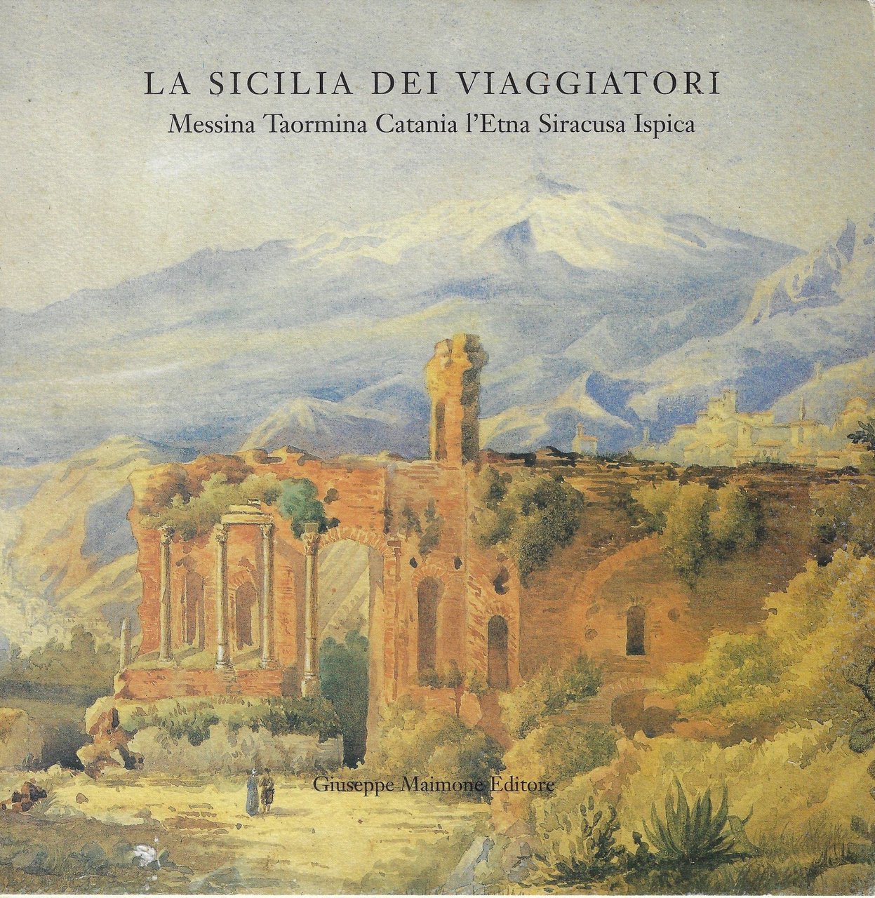 La Sicilia dei viaggiatori. Messina, Taormina, Catania, l'Etna, Siracusa, Ispica | Immagine principale