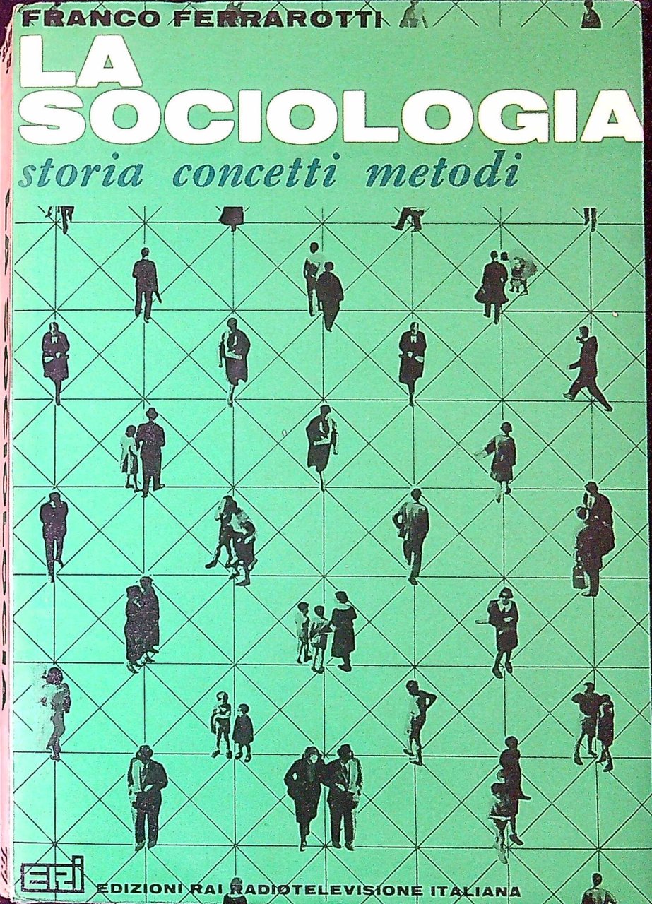 La sociologia storia, concetti, metodi