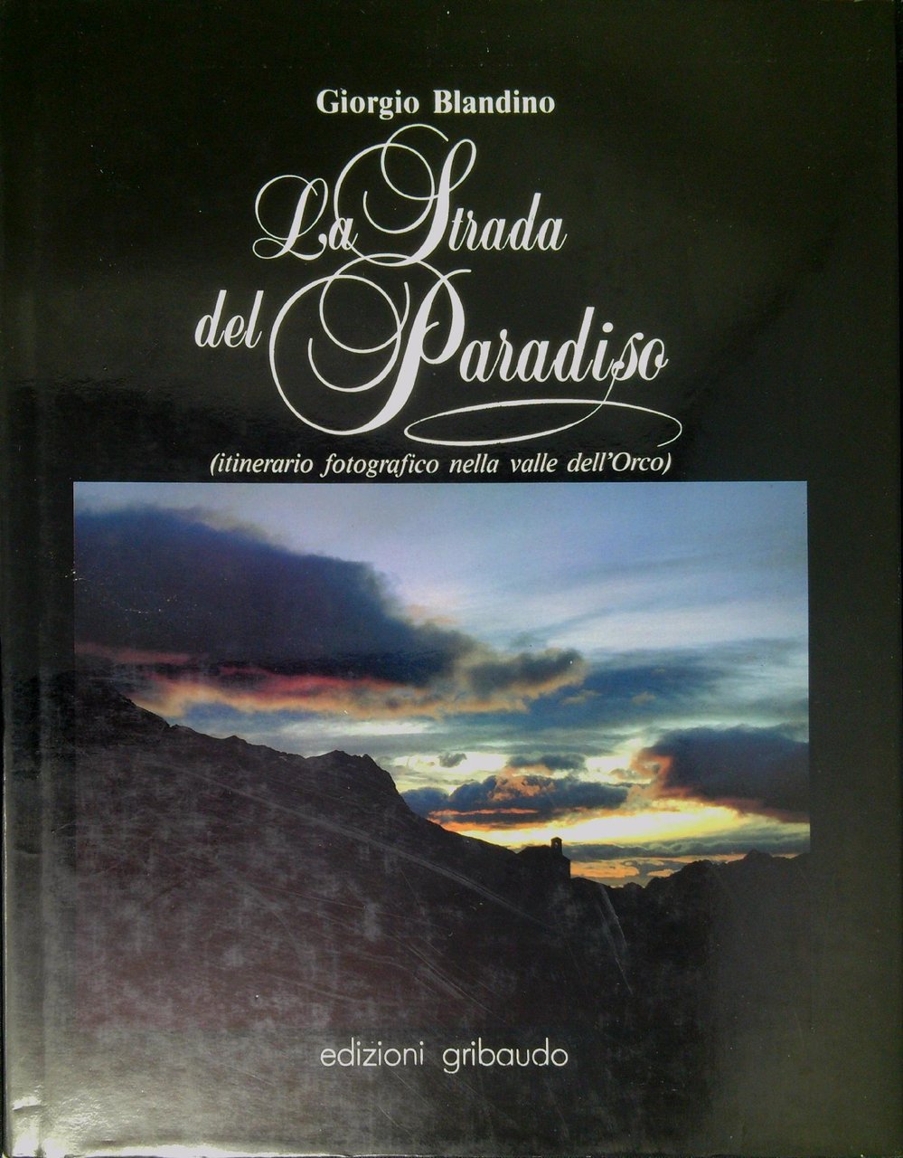 La strada del Paradiso : itinerario fotografico nella valle dell'Orco