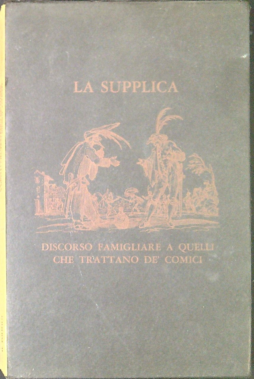 La supplica discorso famigliare a quelli che trattano de' Comici …