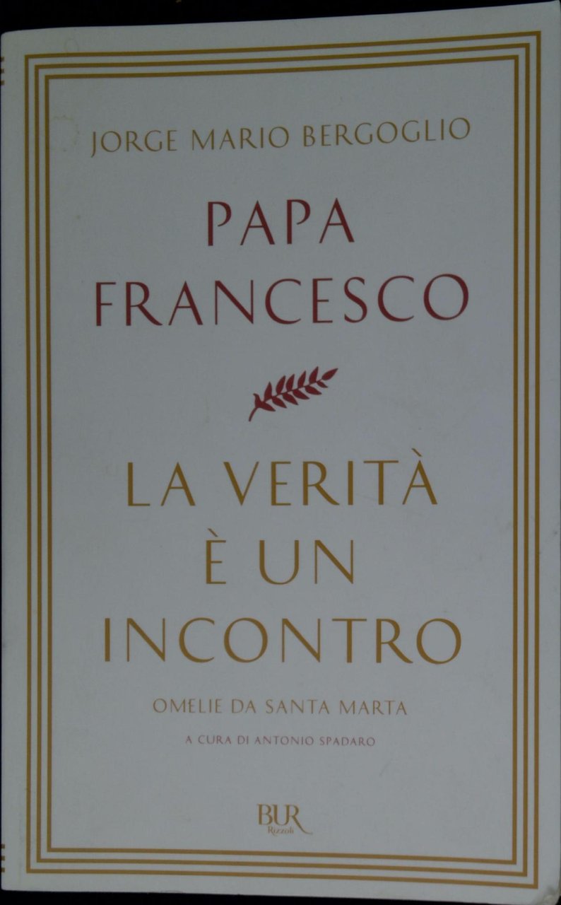 La verità è un incontro: Omelie da Santa Marta