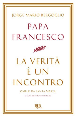 La verità è un incontro: Omelie da Santa Marta