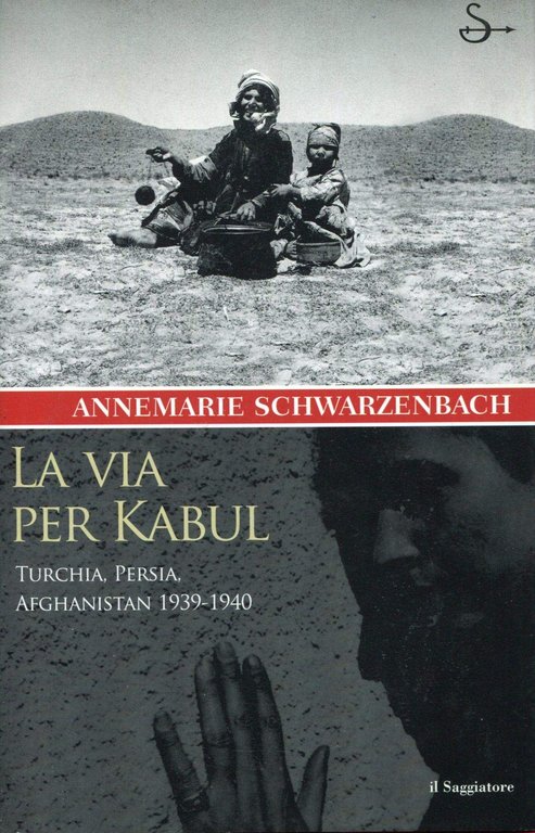 La via per Kabul. Turchia, Persia, Afghanistan 1939-1940
