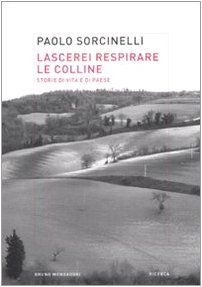 Lascerei respirare le colline. Storie di vita e di paese