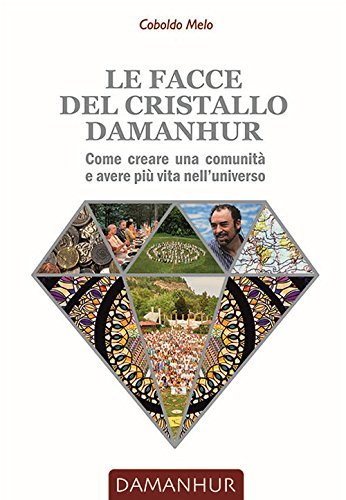 Le facce del cristallo damanhur. Come creare una comunità e …