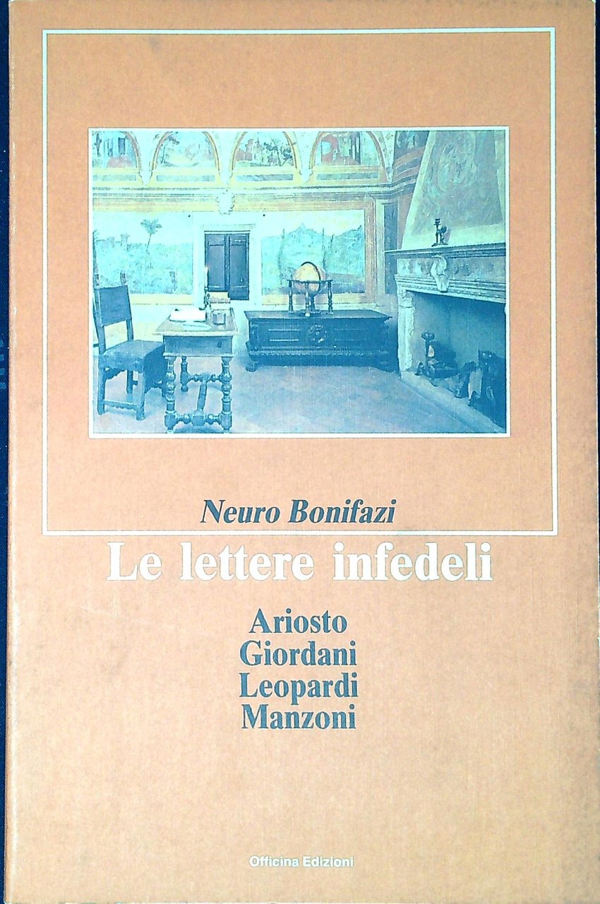 Le lettere infedeli : Ariosto, Giordani, Leopardi, Manzoni