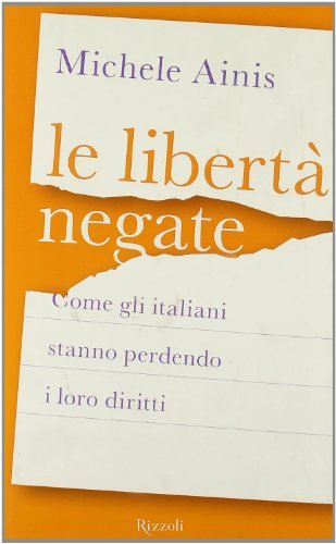 Le libertà negate. Come gli italiani stanno perdendo i loro …