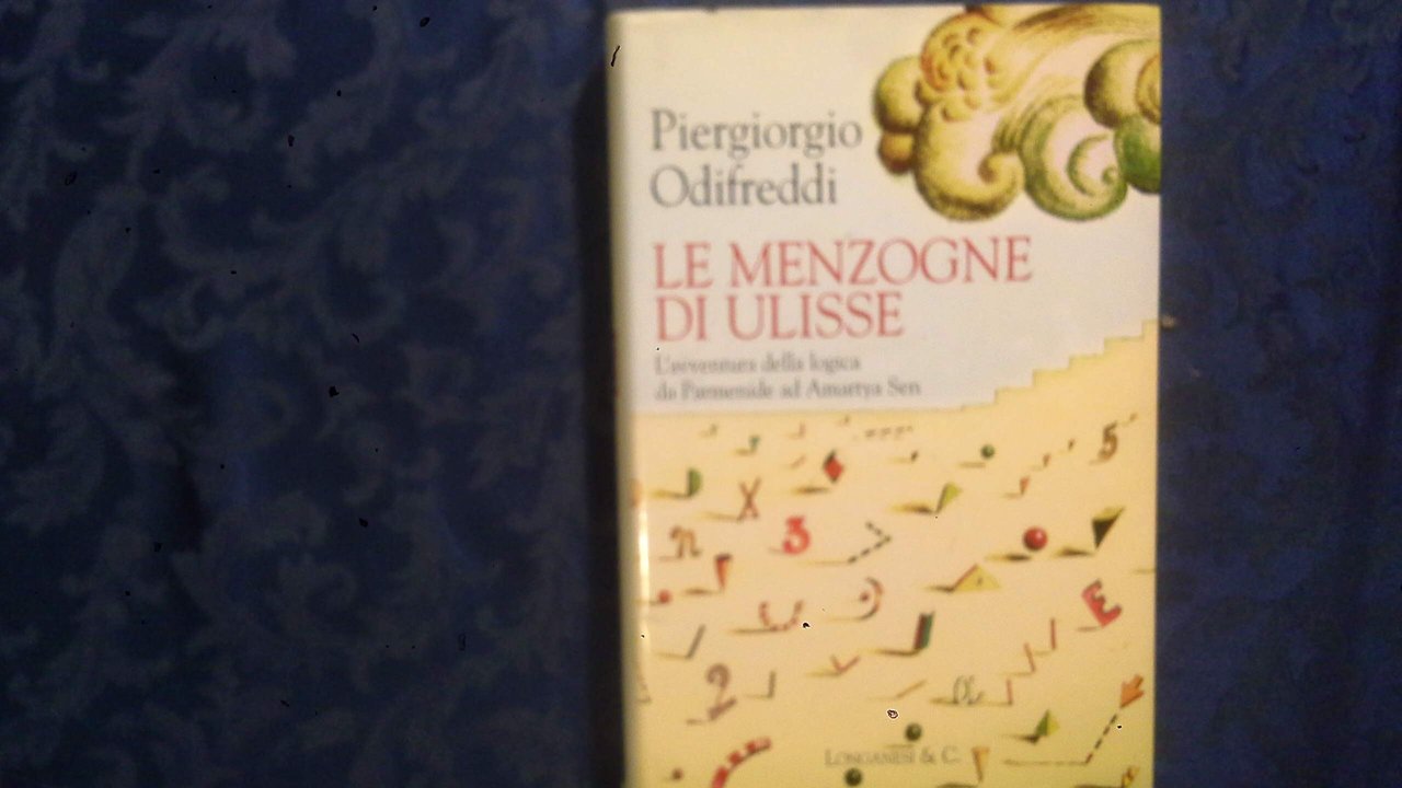 Le menzogne di Ulisse. L'avventura della logica da Parmenide ad …