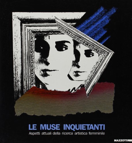 Le muse inquietanti. Aspetti attuali della ricerca artistica femminile. Catalogo …