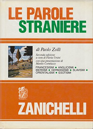 Le parole straniere. Francesismi, anglicismi, iberismi, germanismi, slavismi, orientalismi, esotismi