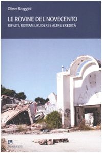 Le rovine del moderno. Rifiuti, rottami, ruderi e altre eredità | Immagine principale