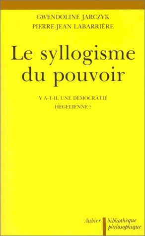 Le Syllogisme du pouvoir: Y a-t-il une démocratie hegelienne ?