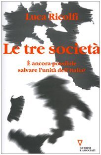 Le tre società. È ancora possibile salvare l'unità dell'Italia? Italia …