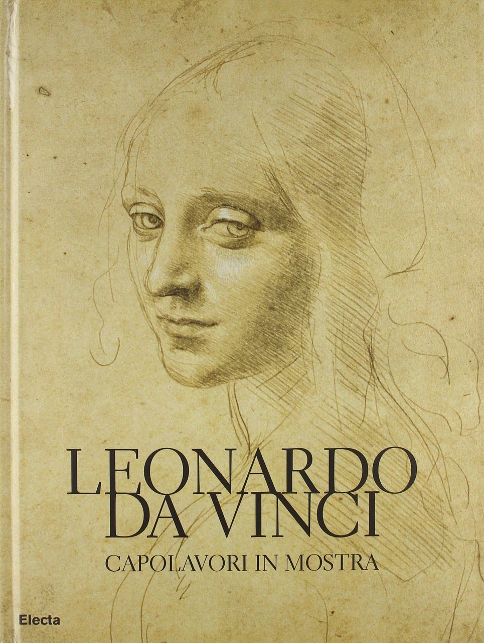 Leonardo da Vinci. Capolavori in mostra. Catalogo della mostra