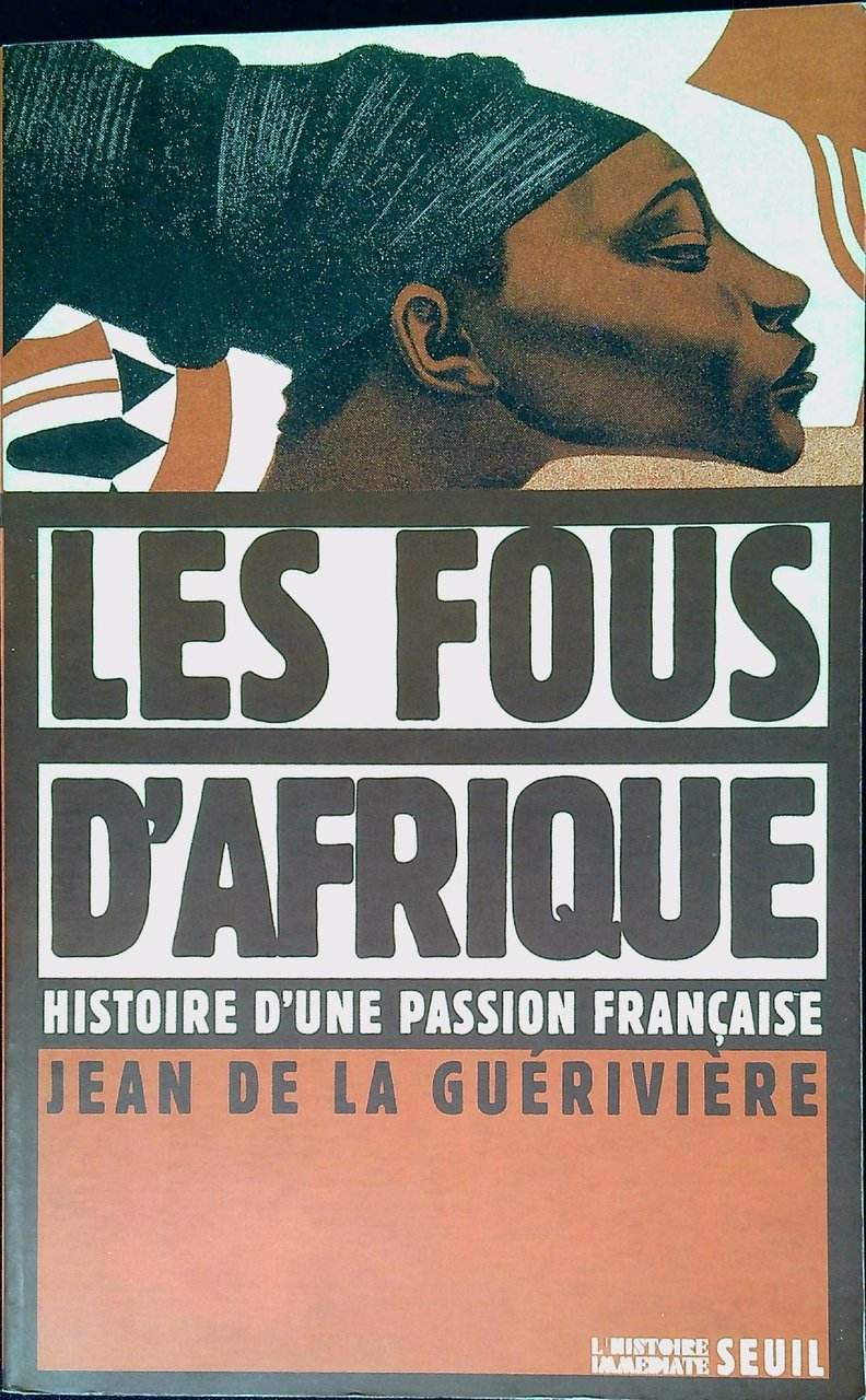 Les fous d'Afrique : histoire d'une passion francaise