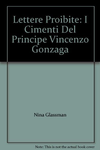 Lettere Proibite. I Cimenti Del Principe Vincenzo Gonzaga