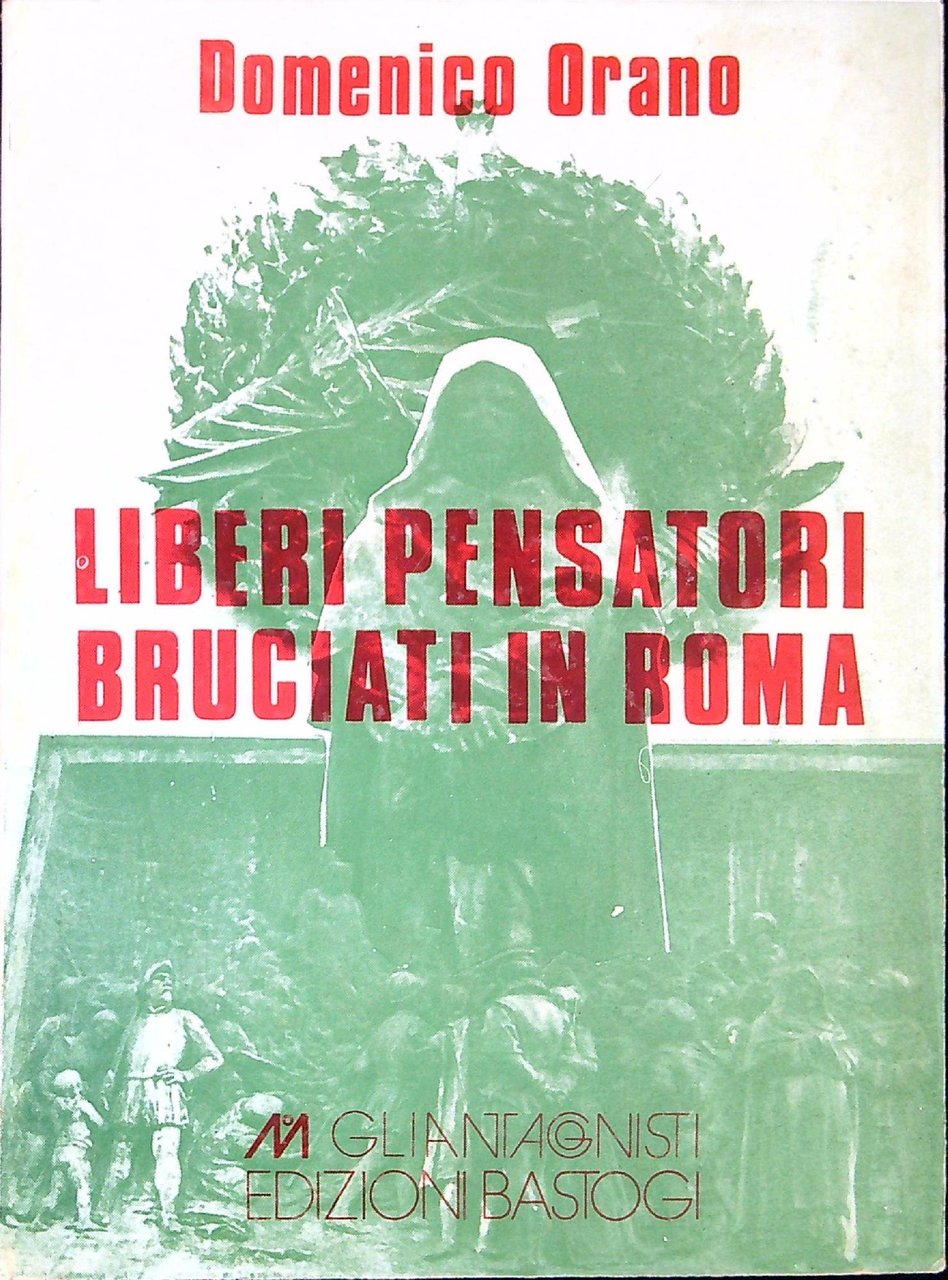 Liberi pensatori bruciati a Roma dal XVI al XVIII secolo