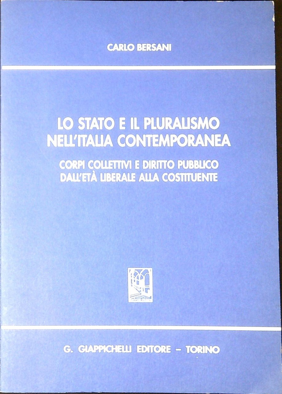 Lo stato e il pluralismo nell'Italia contemporanea. Corpi collettivi e …