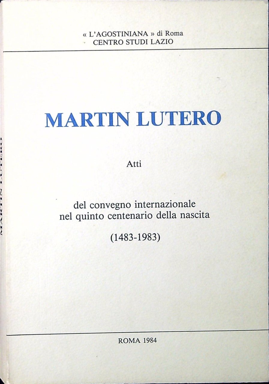 Martin Lutero : atti del Convegno internazionale nel quinto centenario …