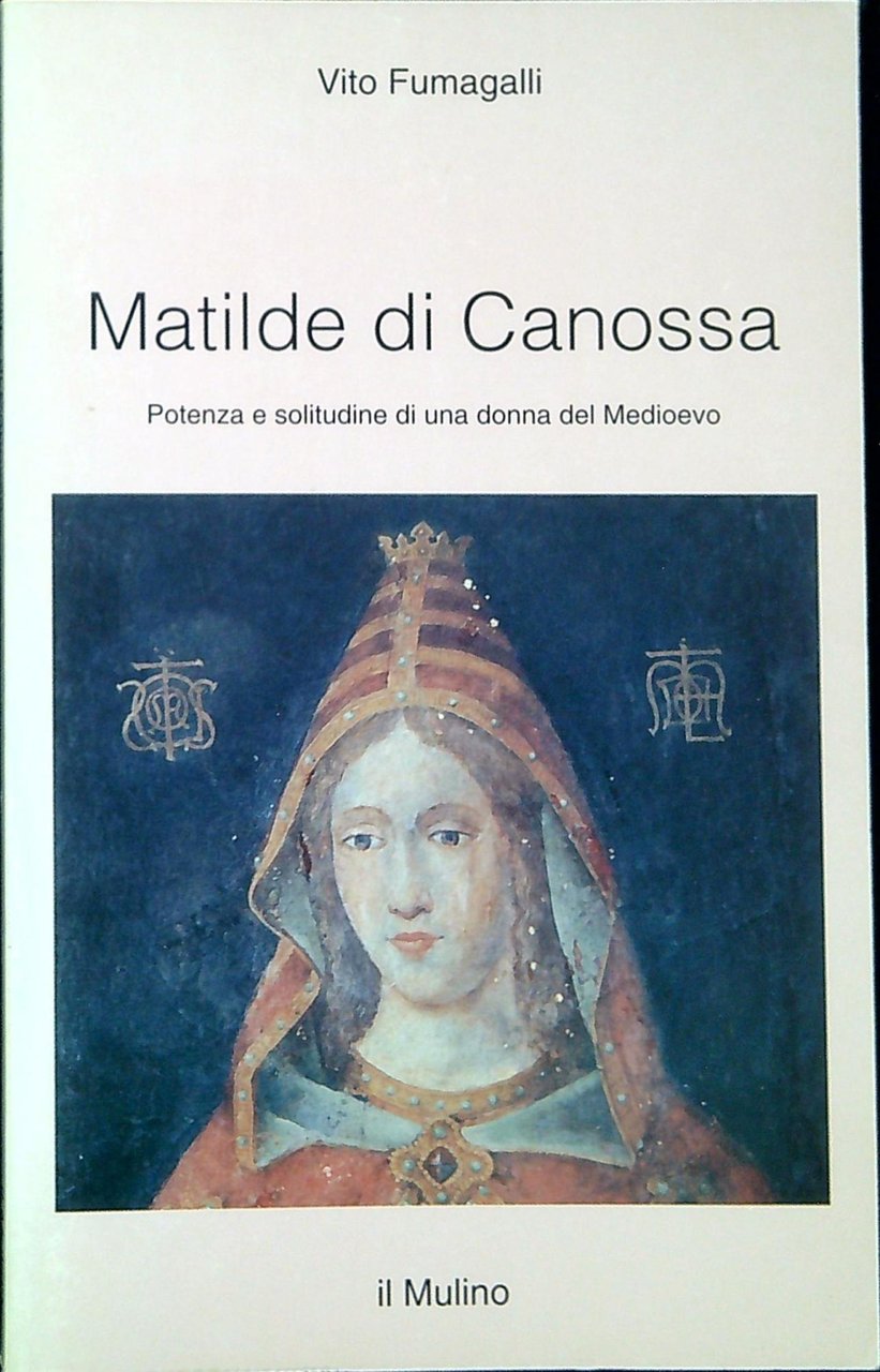 Matilde di Canossa : potenza e solitudine di una donna …