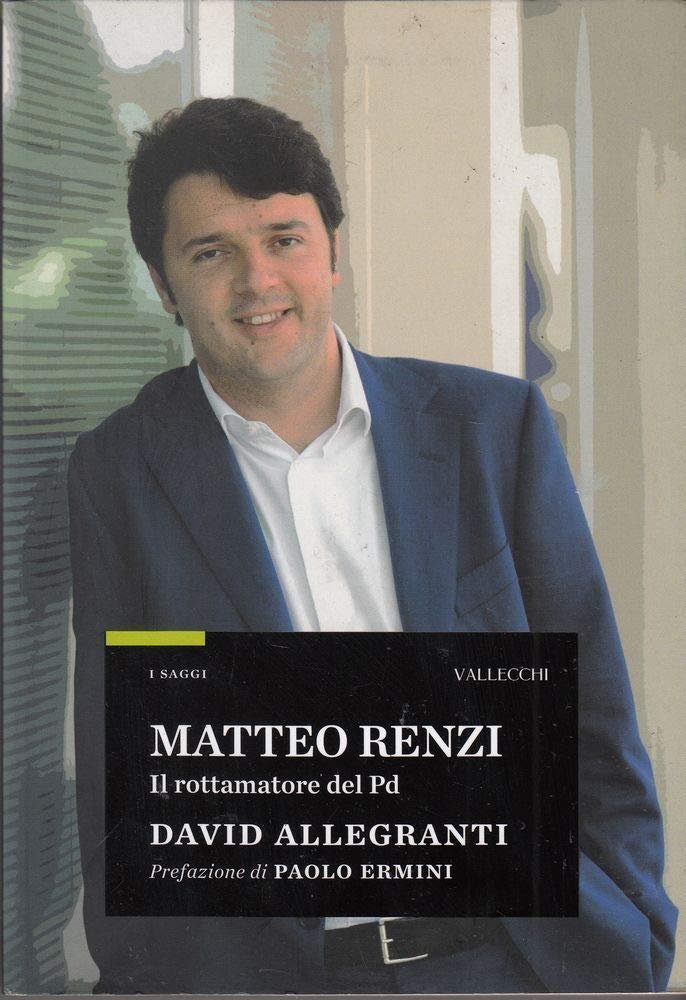 Matteo Renzi. Il rottamatore del PD