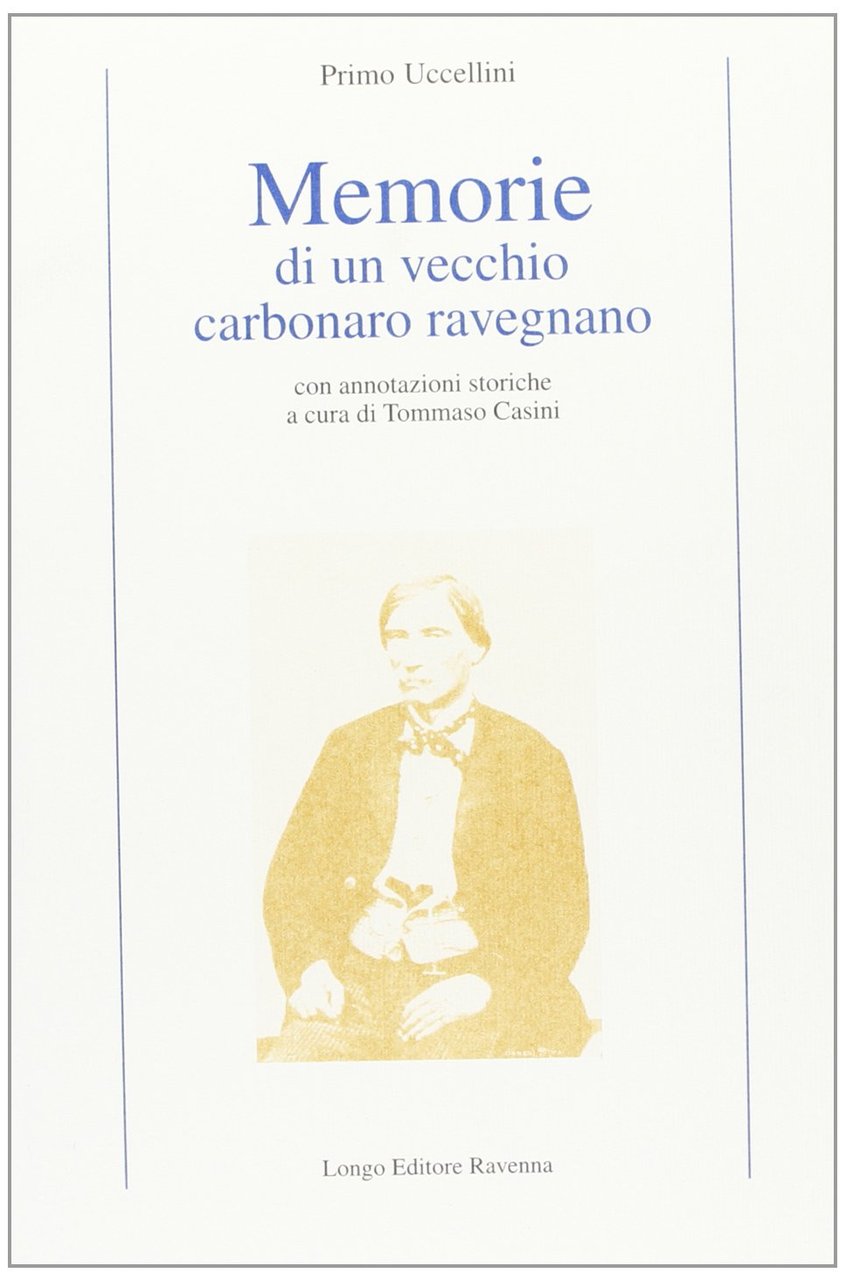 Memorie di un vecchio carbonaro ravegnano. Con annotazioni storiche