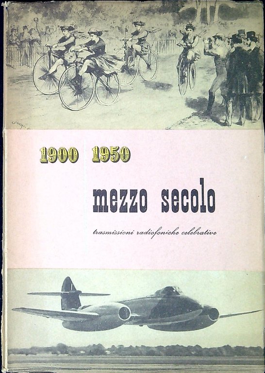 Mezzo secolo, 1900-1950 : trasmissioni radiofoniche celebrative Rai Radio italiana