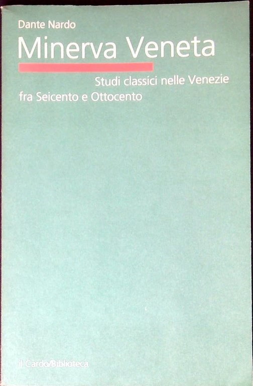 Minerva veneta : studi classici nelle Venezie fra Seicento e Ottocento